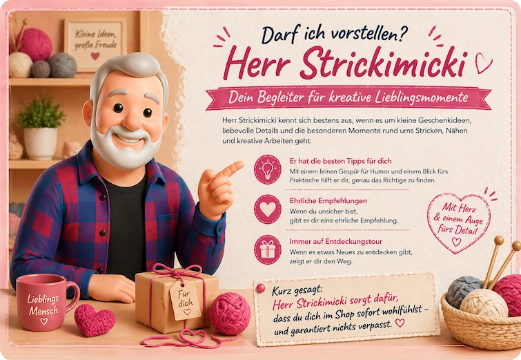 Herr Strickimicki sorgt dafür, dass du dich im Shop sofort wohlfühlst – und garantiert nichts verpasst.