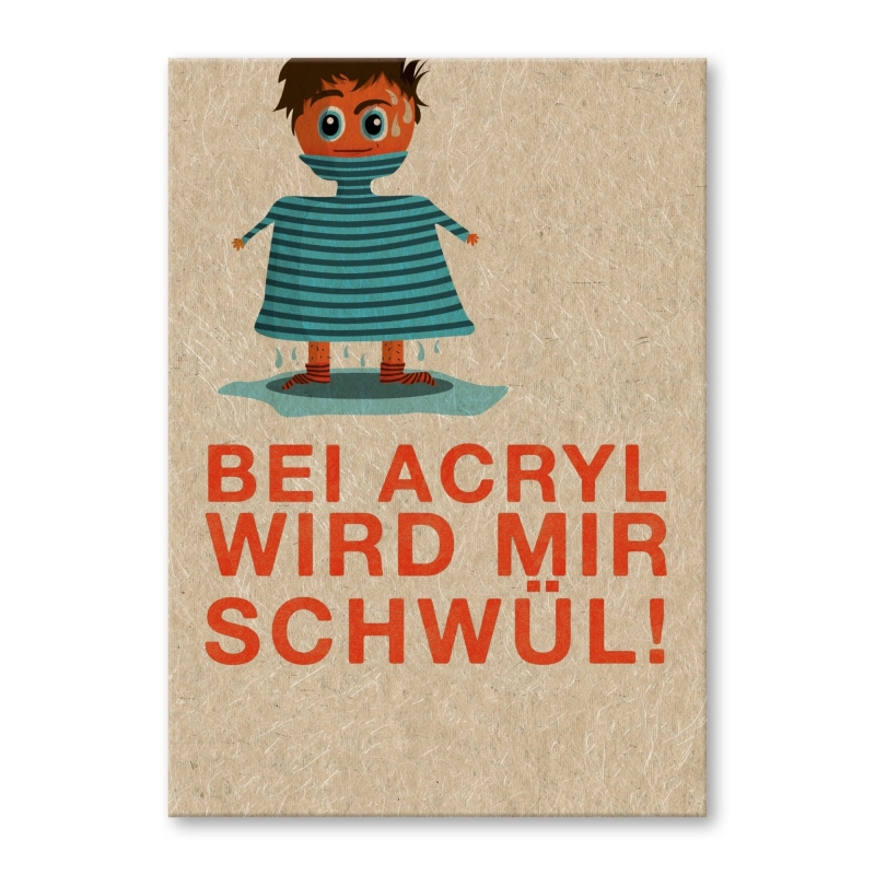 Bei Acryl wird mir schwül.