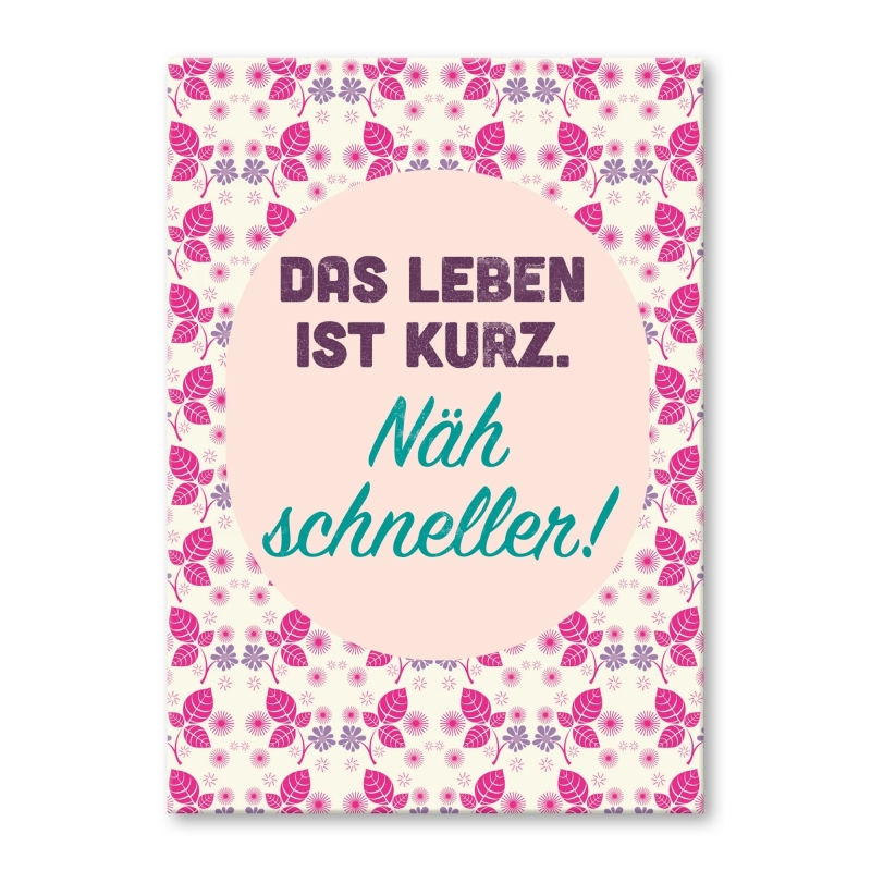 Das Leben ist kurz. Näh schneller.