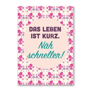 Das Leben ist kurz. Näh schneller.