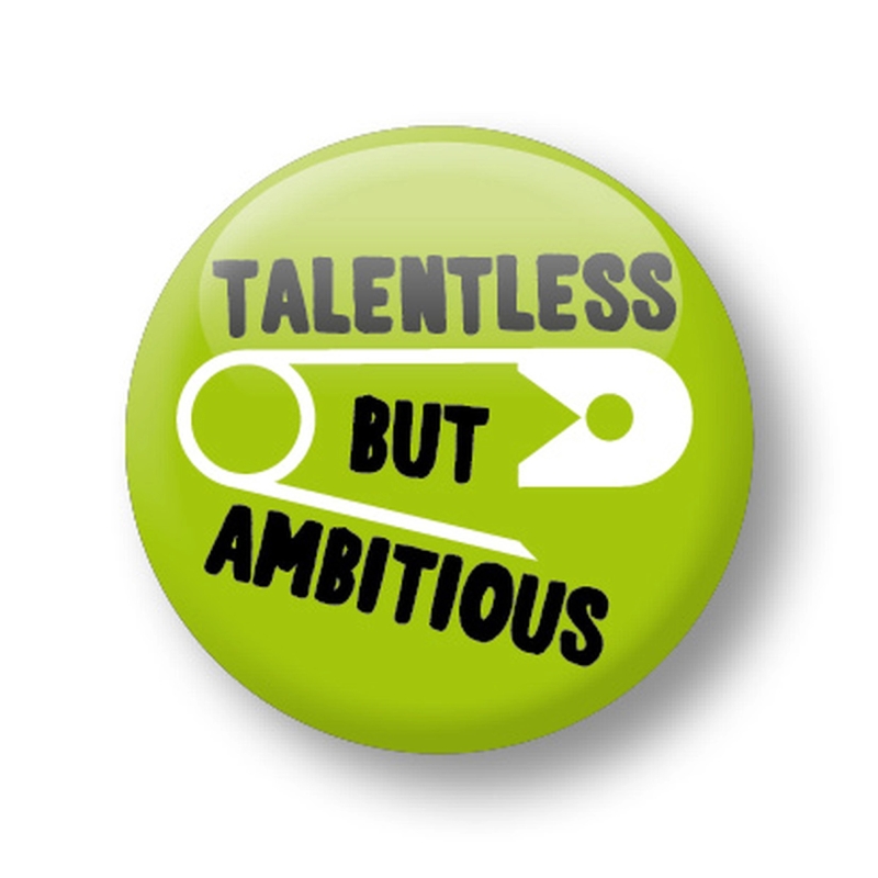 Talentless but ambitious
